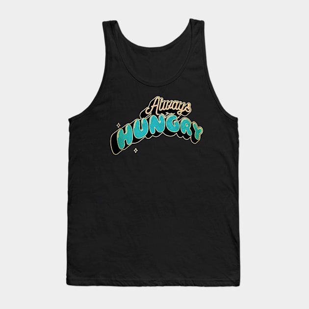 always hungry, Tank Top by JayD World